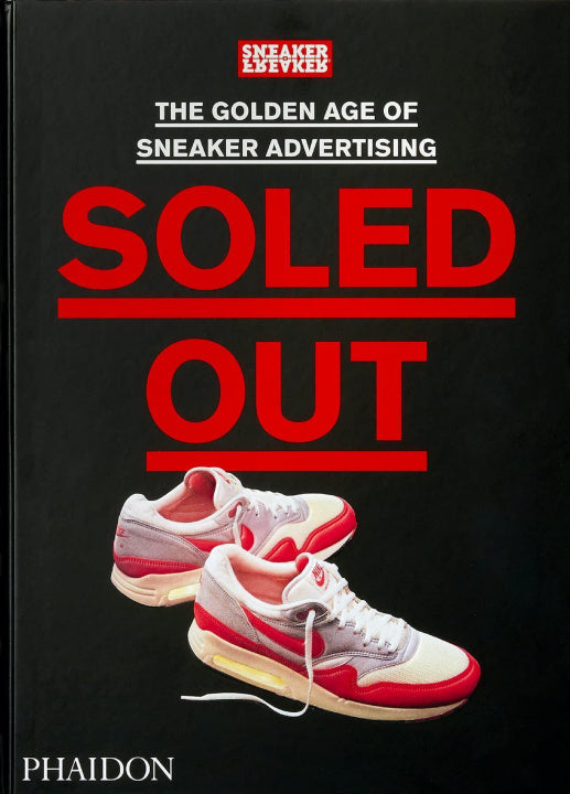 SOLED OUT:THE GOLDEN AGE OF SNEAKER ADVERISING (A SNEAKER FREAKER BOOK)