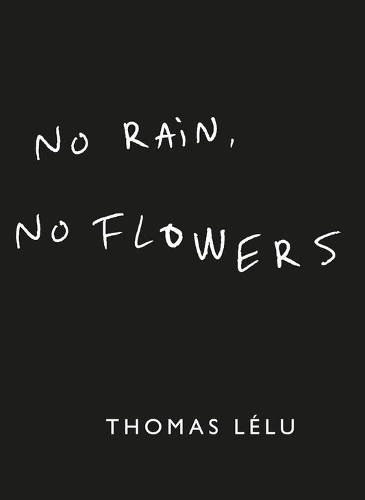 NO RAIN, NO FLOWERS - THOMAS LELU
