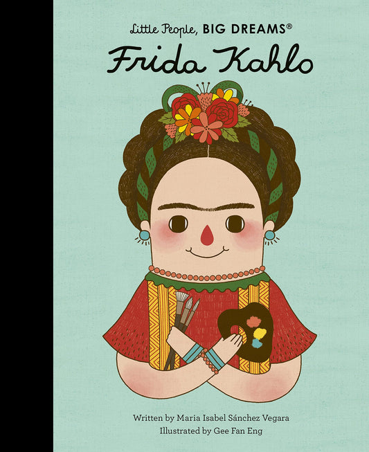 LITTLE  PEOPLE , BIG DREAMS - FRIDA KAHLO