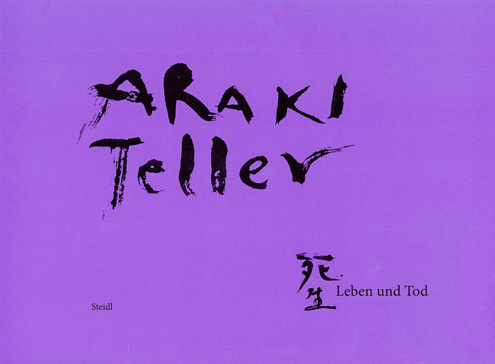 NOBUYOSHI ARAKI & JUERGEN TELLER – LEBEN UND TOD