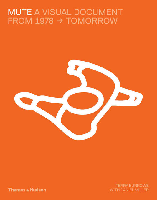 MUTE – A VISUAL DOCUMENT  FROM 1978 - TOMORROW  TERRY BURROWS