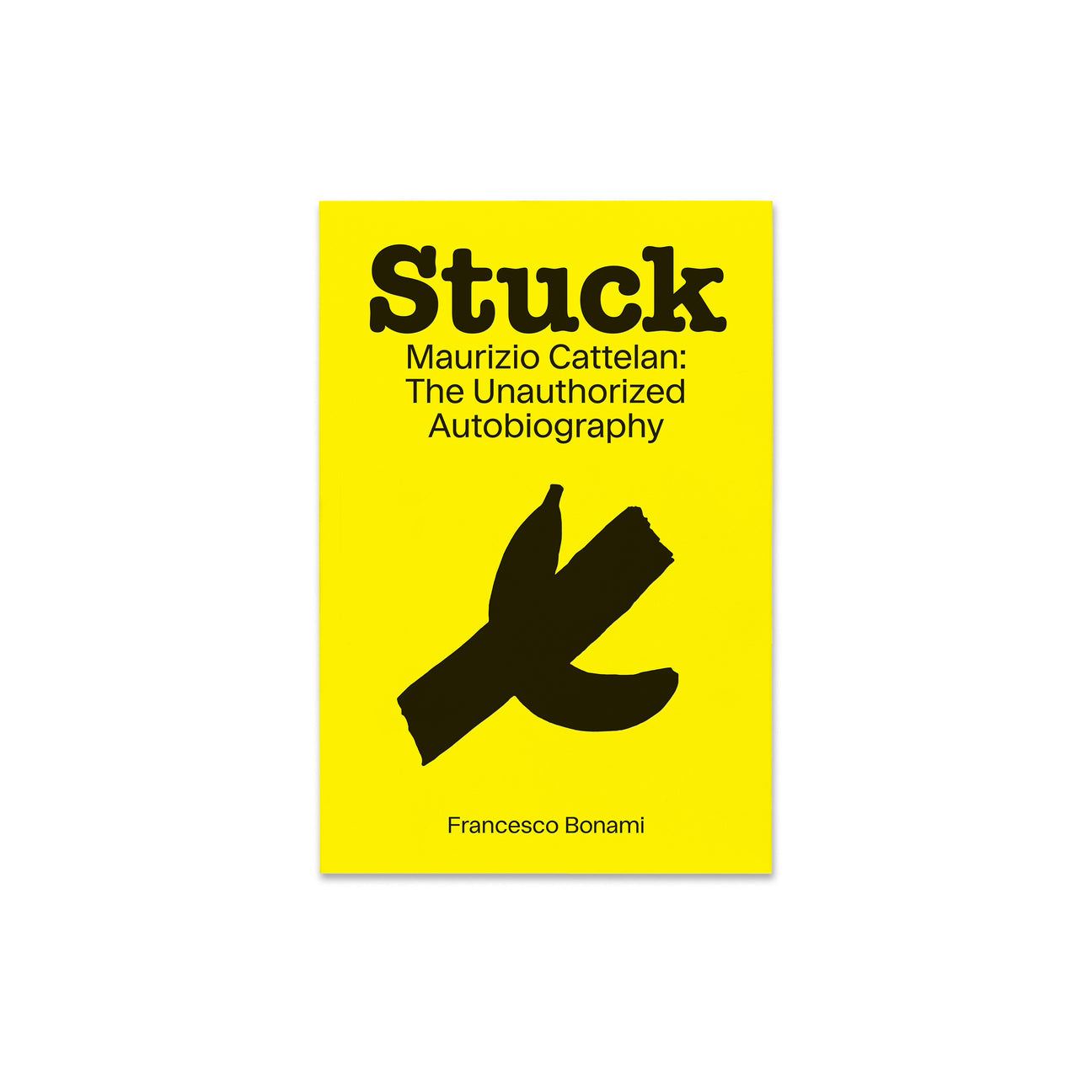 STUCK: MAURIZIO CATTELAN—THE UNAUTHORIZED AUTOBIOGRAPHY