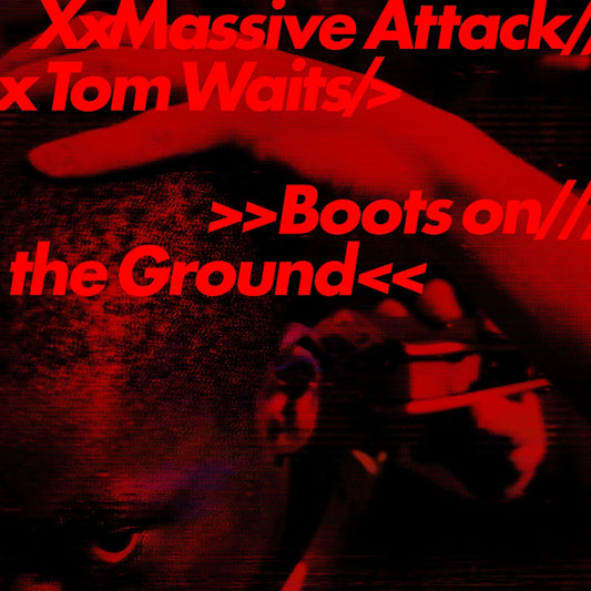 MASSIVE ATTACK /TOM WAITS - BOOTS ON THE GROUND
