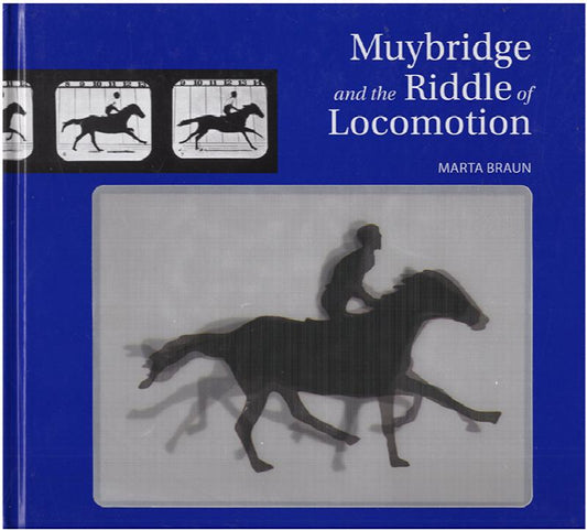 MUYBRIDGE AND THE RIDDLE OF LOCOMOTION-MARTA BRAUN