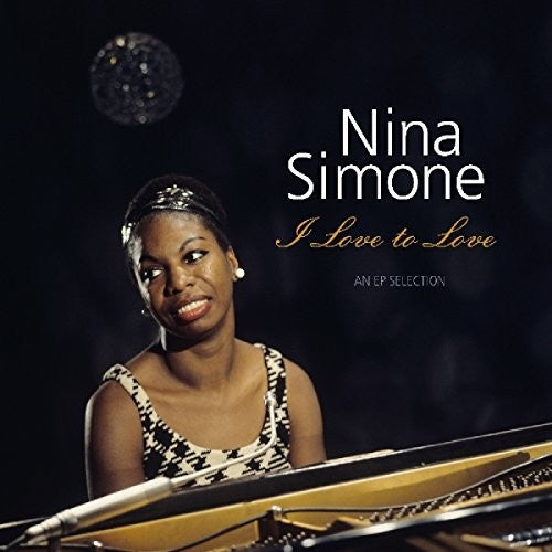 NINA  SIMONE - I LOVE TO LOVE - AN EP SELECTION