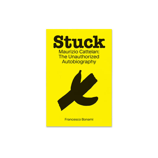 STUCK: MAURIZIO CATTELAN—THE UNAUTHORIZED AUTOBIOGRAPHY
